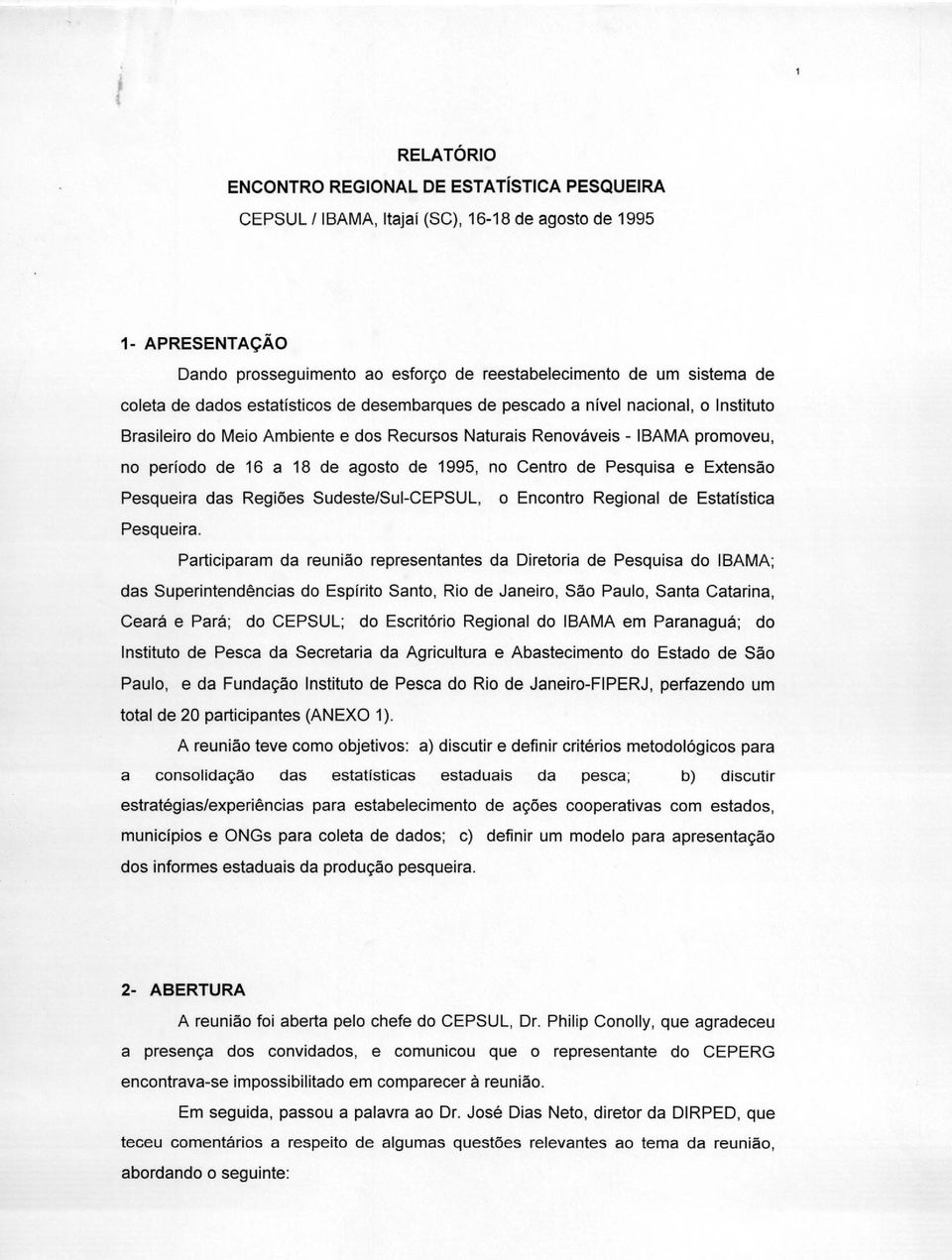 1995, no Centro de Pesquisa e Extensão Pesqueira das Regiões Sudeste/Sul-CEPSUL, o Encontro Regional de Estatística Pesqueira.
