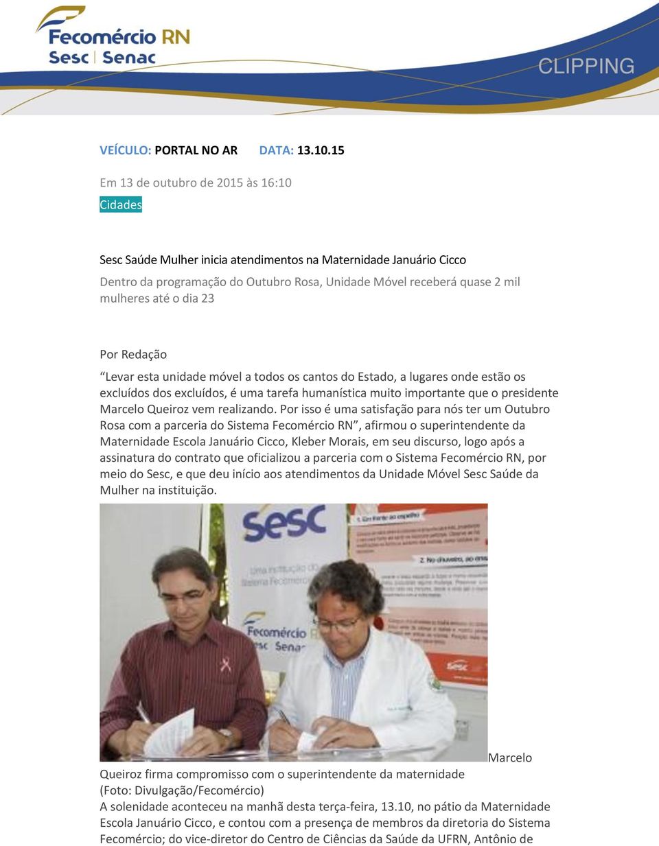 o dia 23 Por Redação Levar esta unidade móvel a todos os cantos do Estado, a lugares onde estão os excluídos dos excluídos, é uma tarefa humanística muito importante que o presidente Marcelo Queiroz