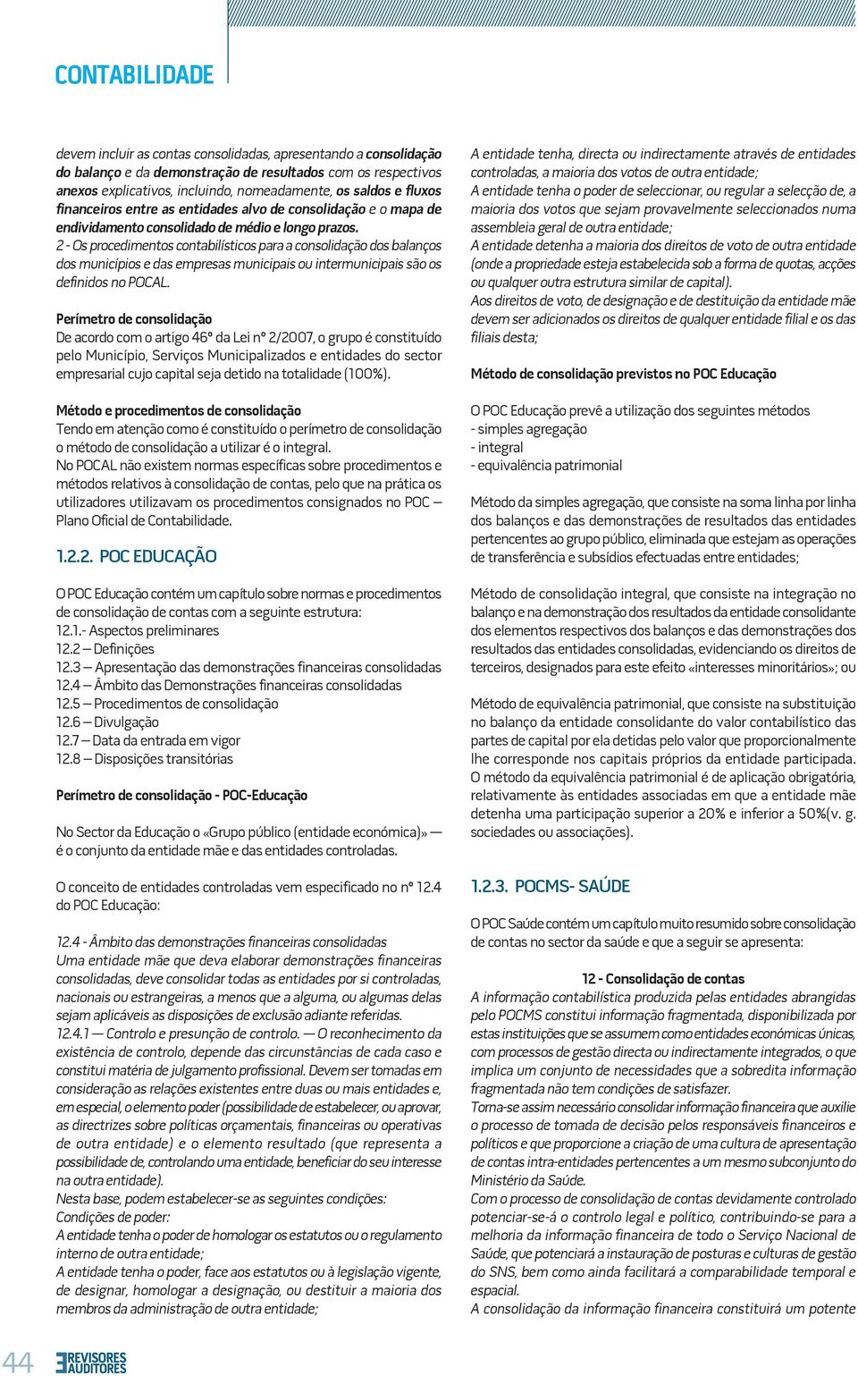 2 - Os procedimentos contabilísticos para a consolidação dos balanços dos municípios e das empresas municipais ou intermunicipais são os definidos no POCAL.