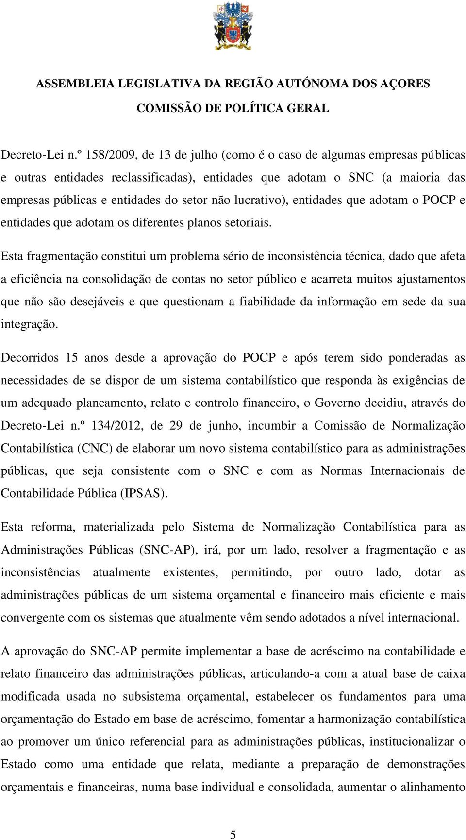 lucrativo), entidades que adotam o POCP e entidades que adotam os diferentes planos setoriais.