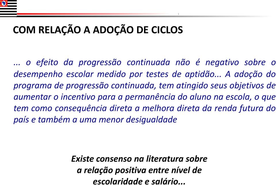 .. A adoção do programa de progressão continuada, tem atingido seus objetivos de aumentar o incentivo para a permanência