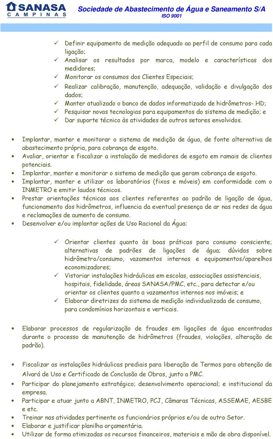 sistema de medição; e Dar suporte técnico às atividades de outros setores envolvidos.