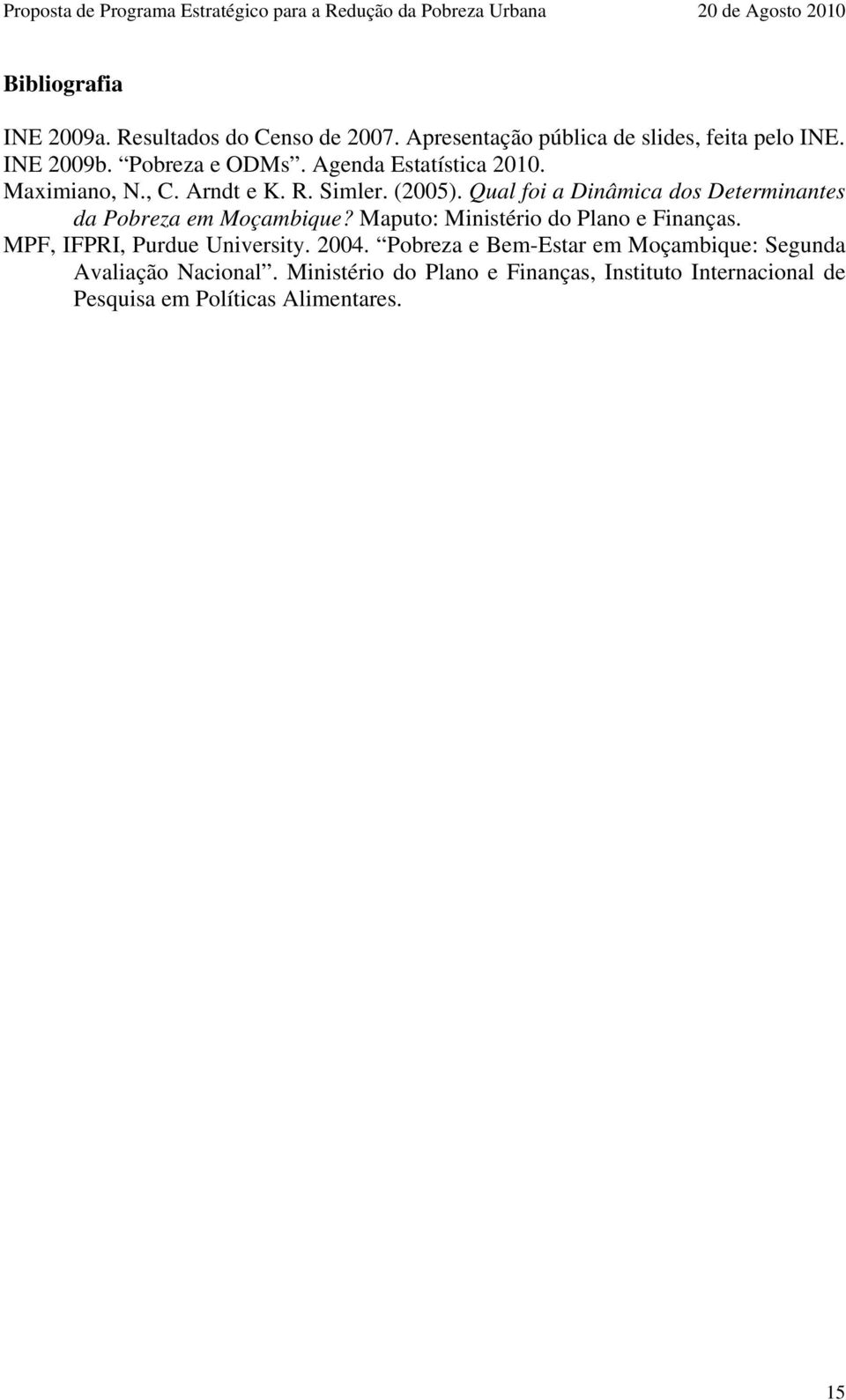 Qual foi a Dinâmica dos Determinantes da Pobreza em Moçambique? Maputo: Ministério do Plano e Finanças.