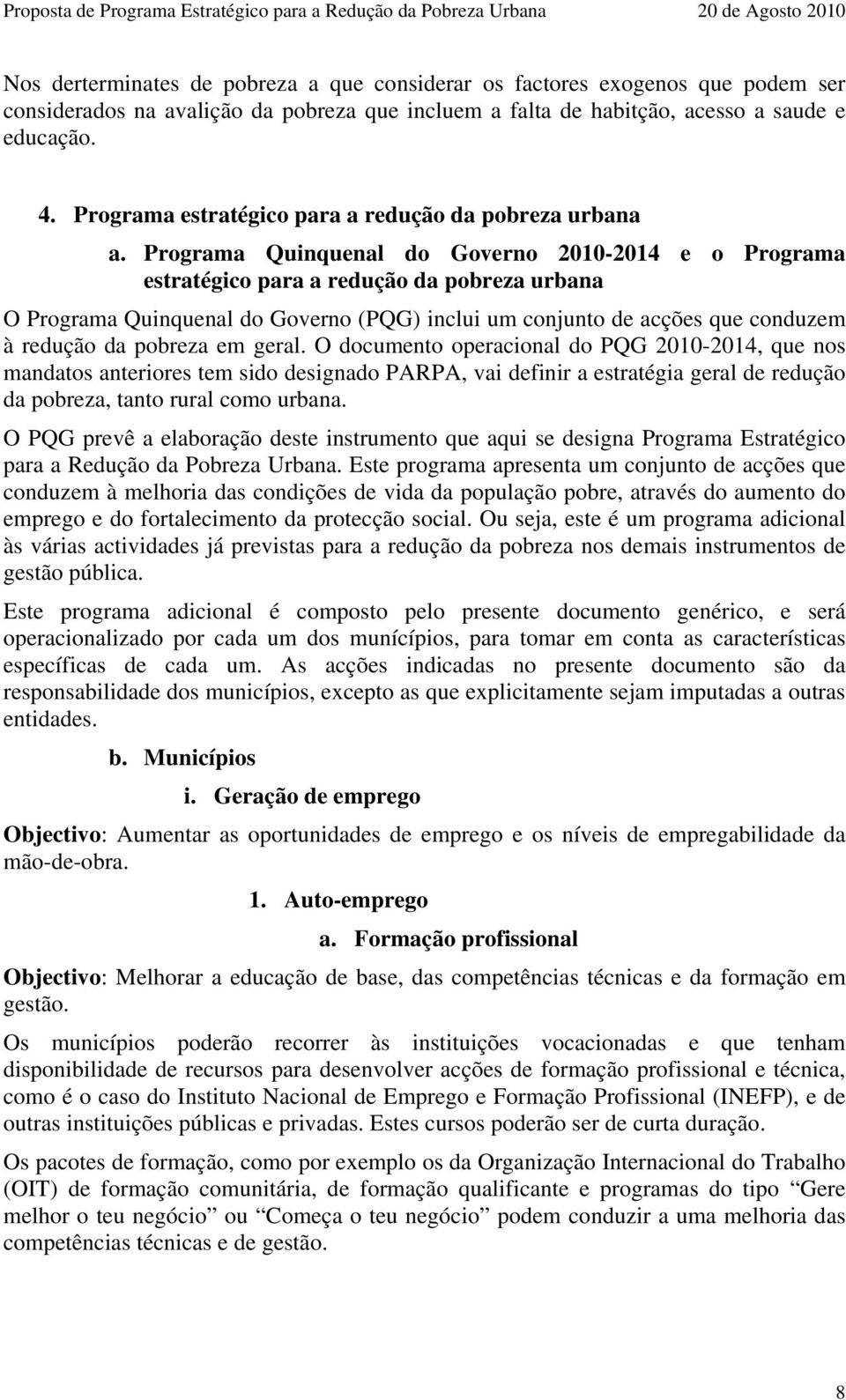 Programa Quinquenal do Governo 2010-2014 e o Programa estratégico para a redução da pobreza urbana O Programa Quinquenal do Governo (PQG) inclui um conjunto de acções que conduzem à redução da