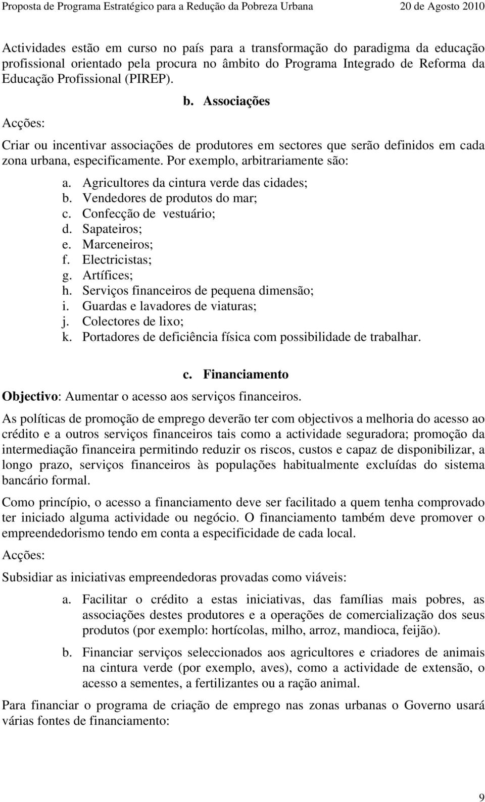 Agricultores da cintura verde das cidades; b. Vendedores de produtos do mar; c. Confecção de vestuário; d. Sapateiros; e. Marceneiros; f. Electricistas; g. Artífices; h.