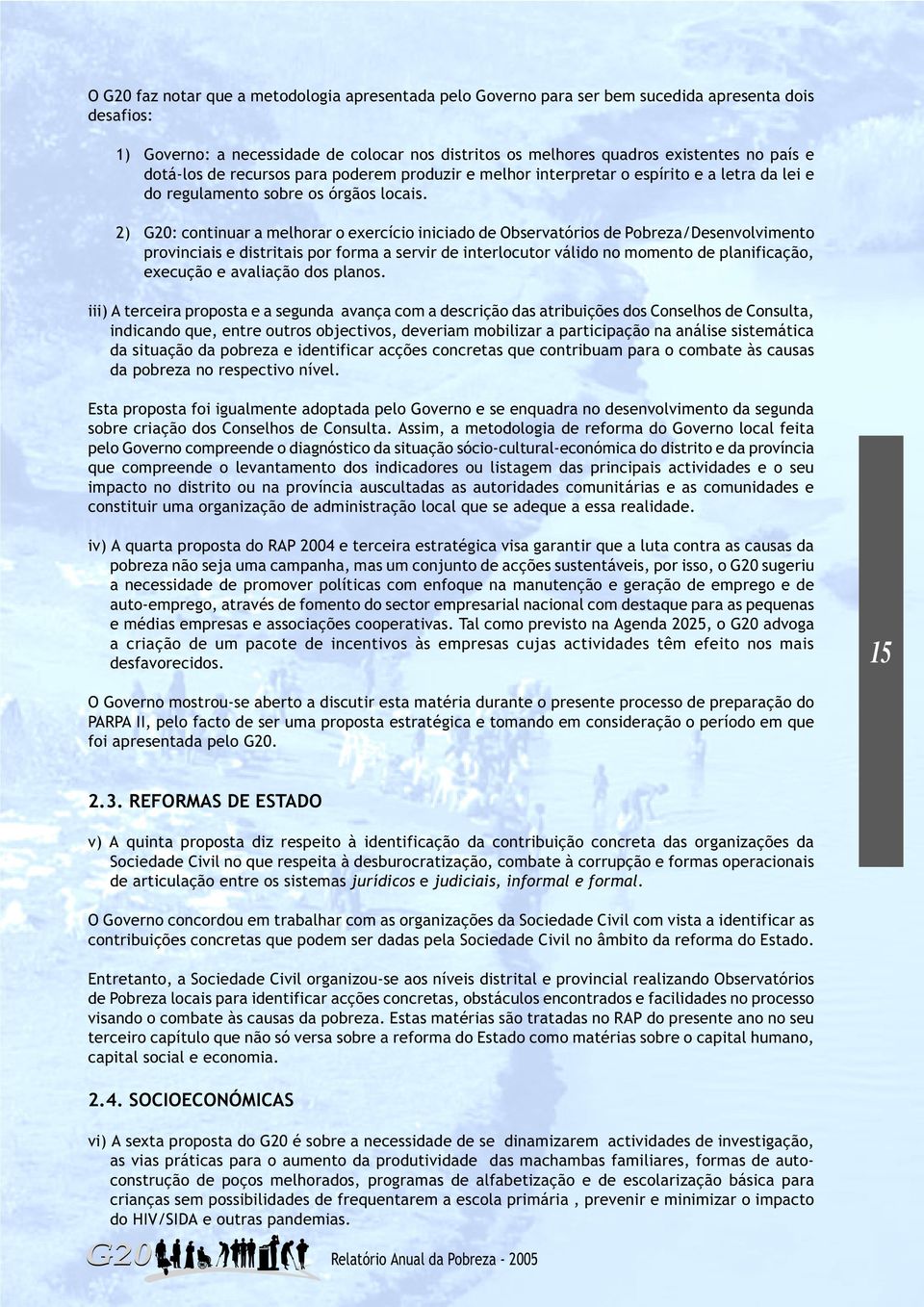 2) G20: continuar a melhorar o exercício iniciado de Observatórios de Pobreza/Desenvolvimento provinciais e distritais por forma a servir de interlocutor válido no momento de planificação, execução e