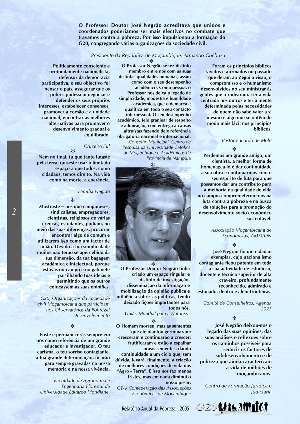 2 Politicamente consciente e profundamente nacionalista, defensor da democracia participativa, o seu objectivo foi pensar o país, assegurar que os pobres pudessem negociar e defender os seus próprios