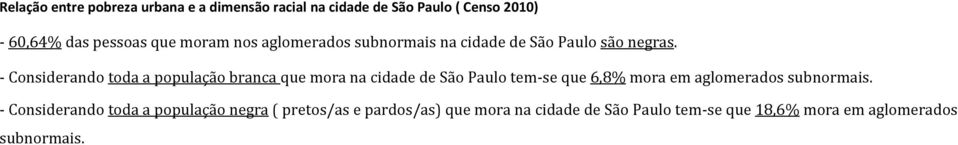 - Considerando toda a população branca que mora na cidade de São Paulo tem-se que 6,8% mora em aglomerados