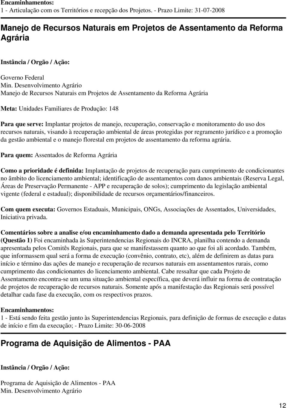 recuperação, conservação e monitoramento do uso dos recursos naturais, visando à recuperação ambiental de áreas protegidas por regramento jurídico e a promoção da gestão ambiental e o manejo