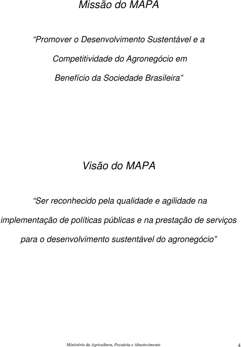 qualidade e agilidade na implementação de políticas públicas e na prestação de serviços