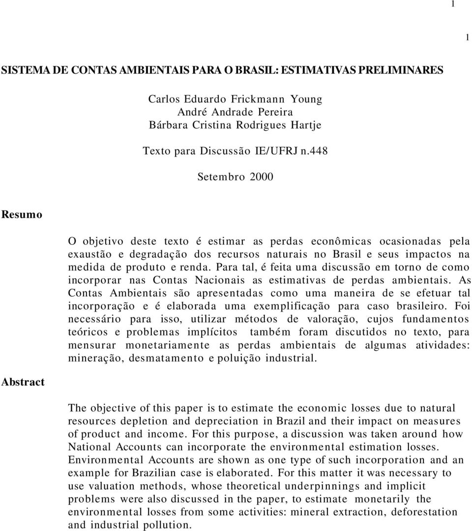 renda. Para tal, é feita uma discussão em torno de como incorporar nas Contas Nacionais as estimativas de perdas ambientais.