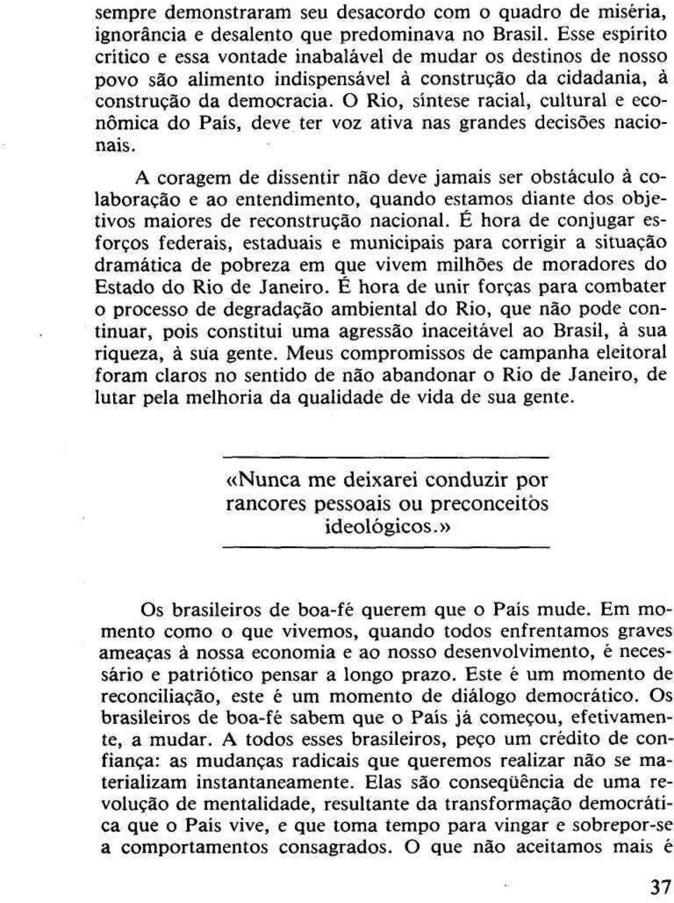 O Rio, síntese racial, cultural e econômica do País, deve ter voz ativa nas grandes decisões nacionais.