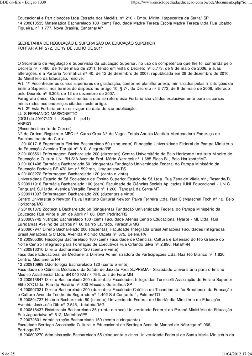 777, Nova Brasília, Santana/AP PORTARIA Nº 272, DE 19 DE JULHO DE 2011 O Secretário de Regulação e Supervisão da Educação Superior, no uso da competência que lhe foi conferida pelo Decreto nº 7.