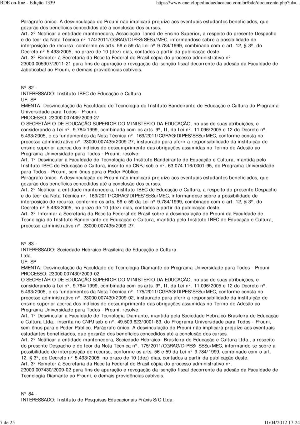 possibilidade de interposição de recurso, conforme os arts. 56 e 59 da Lei nº 9.784/1999, combinado com o art. 12, 3º, do Decreto nº 5.