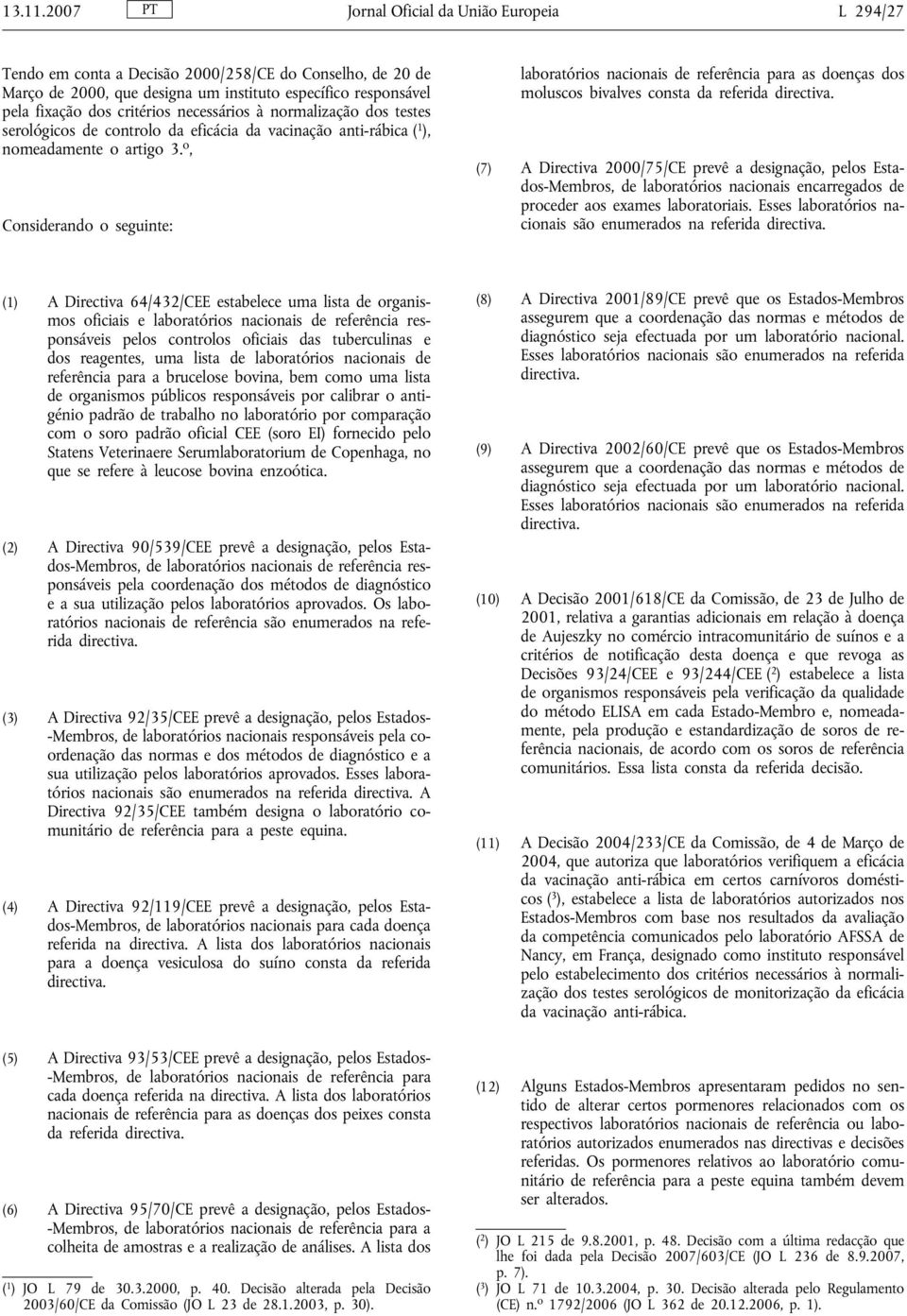 necessários à normalização dos testes serológicos de controlo da eficácia da vacinação anti-rábica ( 1 ), nomeadamente o artigo 3.