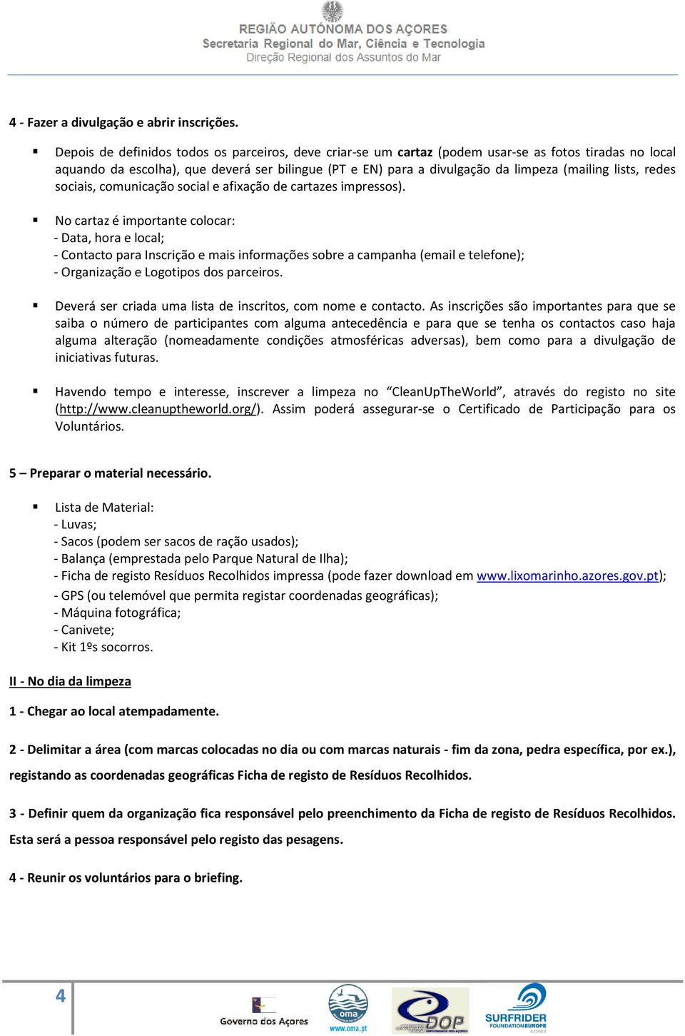 lists, redes sociais, comunicação social e afixação de cartazes impressos).