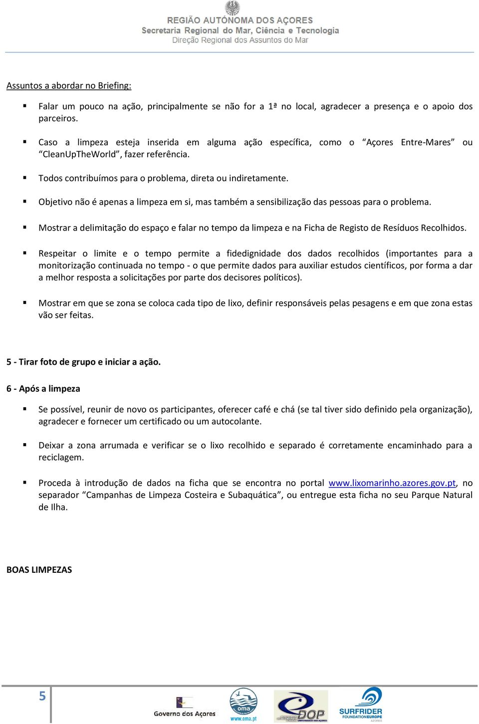 Objetivo não é apenas a limpeza em si, mas também a sensibilização das pessoas para o problema.