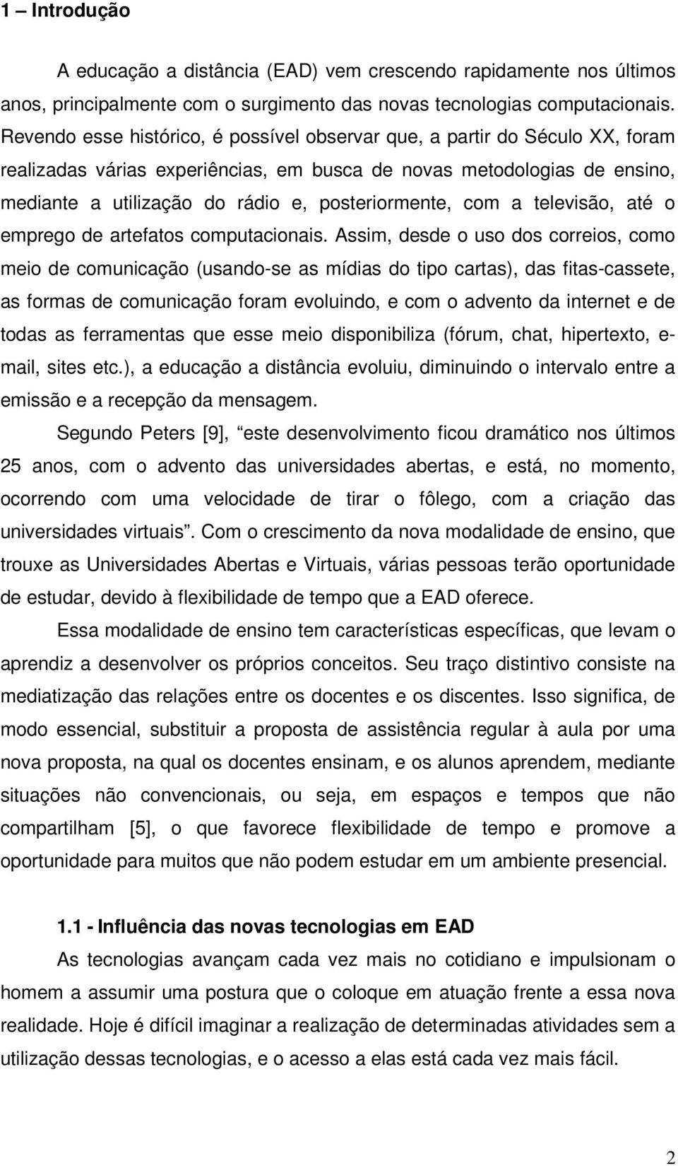 posteriormente, com a televisão, até o emprego de artefatos computacionais.