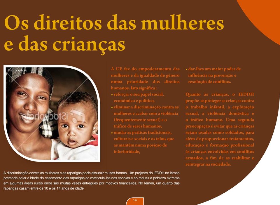 práticas tradicionais, culturais e sociais e os tabus que as mantêm numa posição de inferioridade, dar-lhes um maior poder de influência na prevenção e resolução de conflitos.