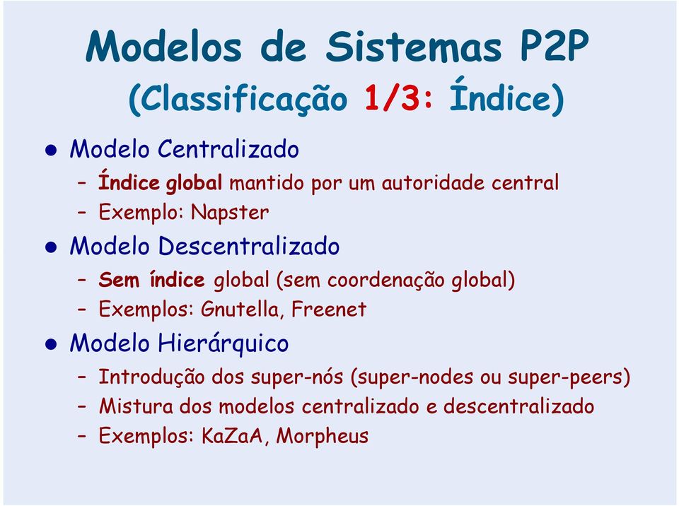 coordenação global) Exemplos: Gnutella, Freenet Modelo Hierárquico Introdução dos super-nós