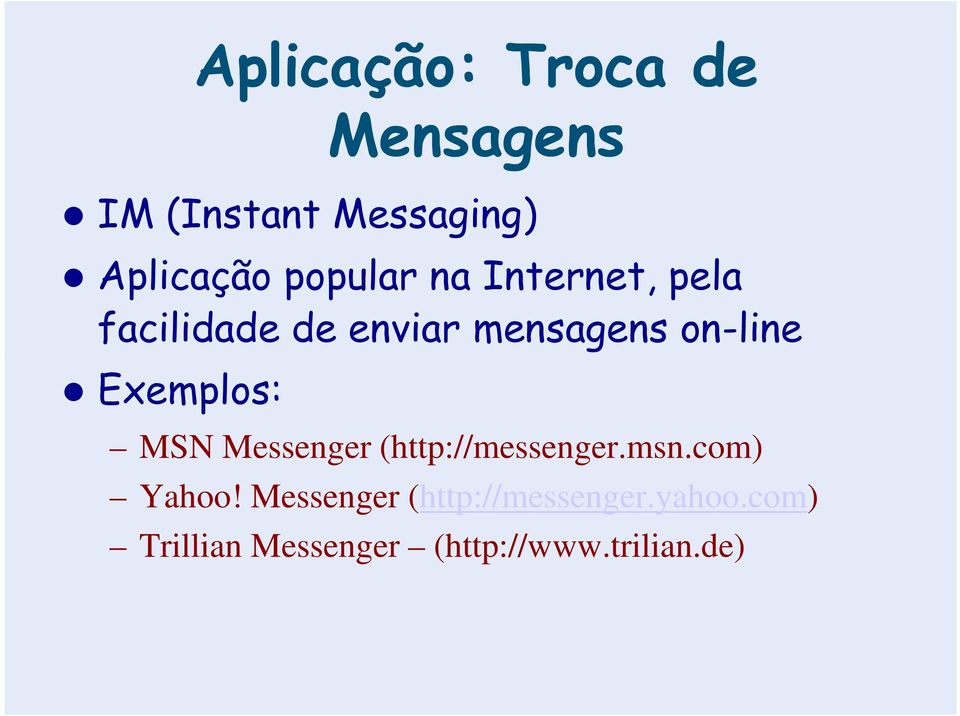 Exemplos: MSN Messenger (http://messenger.msn.com) Yahoo!