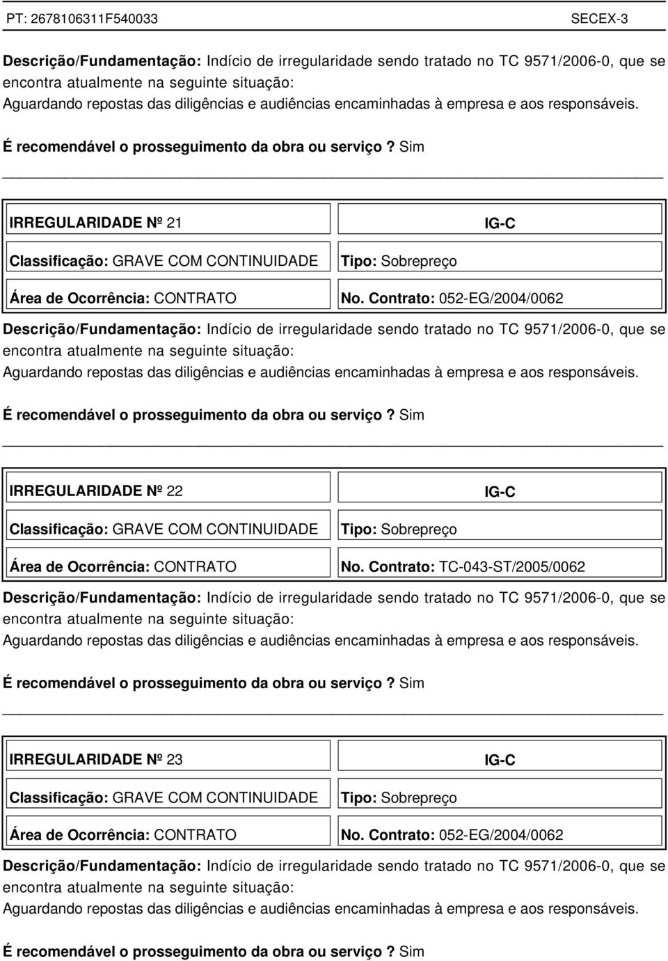 Contrato: 052-EG/2004/0062  empresa e aos responsáveis. É recomendável o prosseguimento da obra ou serviço?