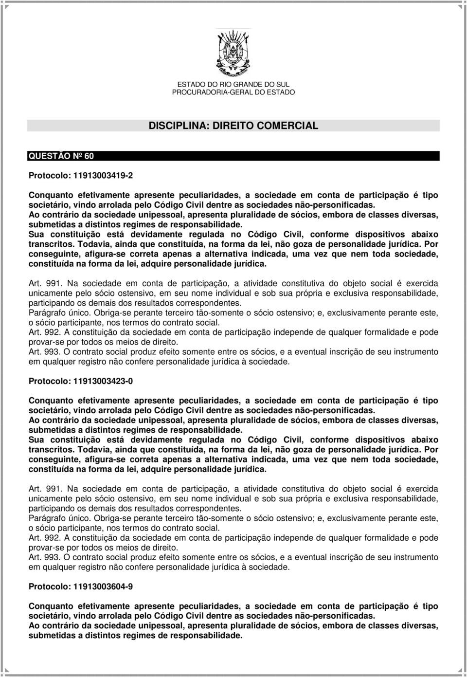 Ao contrário da sociedade unipessoal, apresenta pluralidade de sócios, embora de classes diversas, submetidas a distintos regimes de responsabilidade.