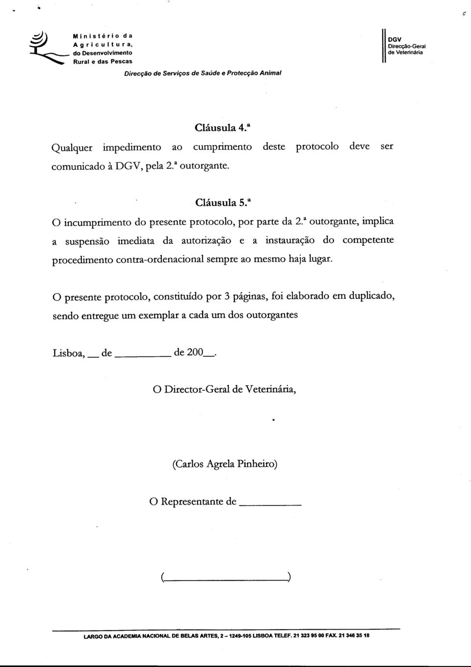 a outorgante, implica a suspensão imediata da autorização e a instauração do competente procedimento contra-ordenacional sempre ao mesmo haja lugar.