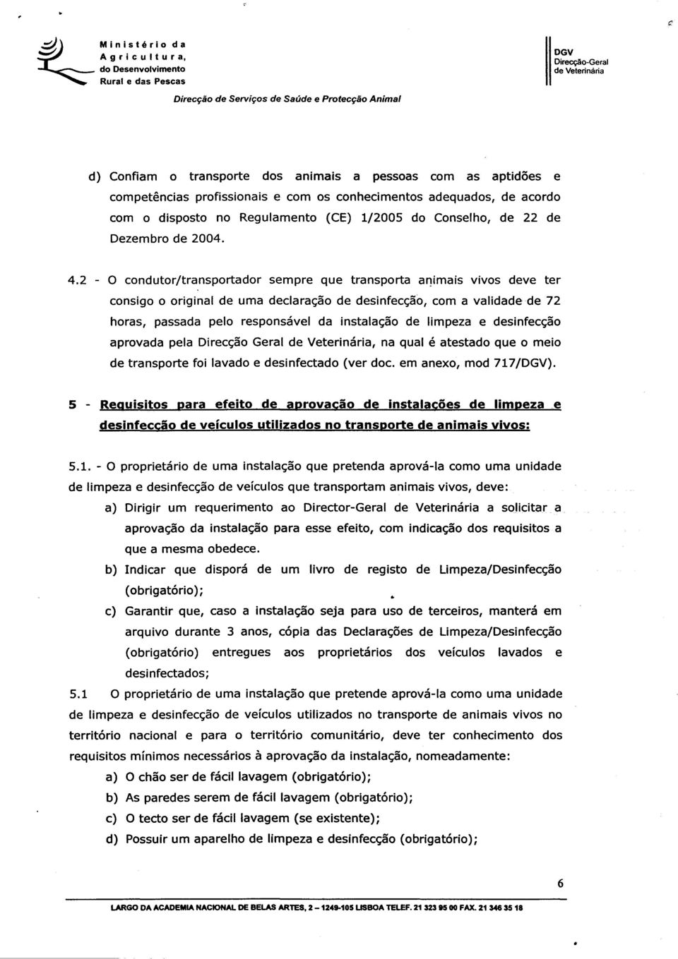 Regulamento (CE) 1/2005 do Conselho, de 22 de Dezembro de 2004. 4.