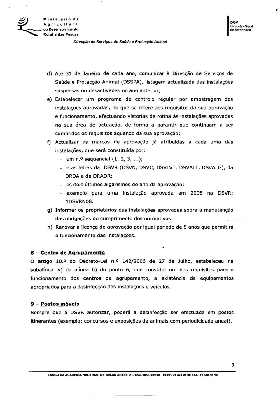 actualizada das instalações suspensas ou desactivadas no ano anterior; e) Estabelecer um programa de controlo regular por amostragem das instalações aprovadas, no que se refere aos requisitos da sua