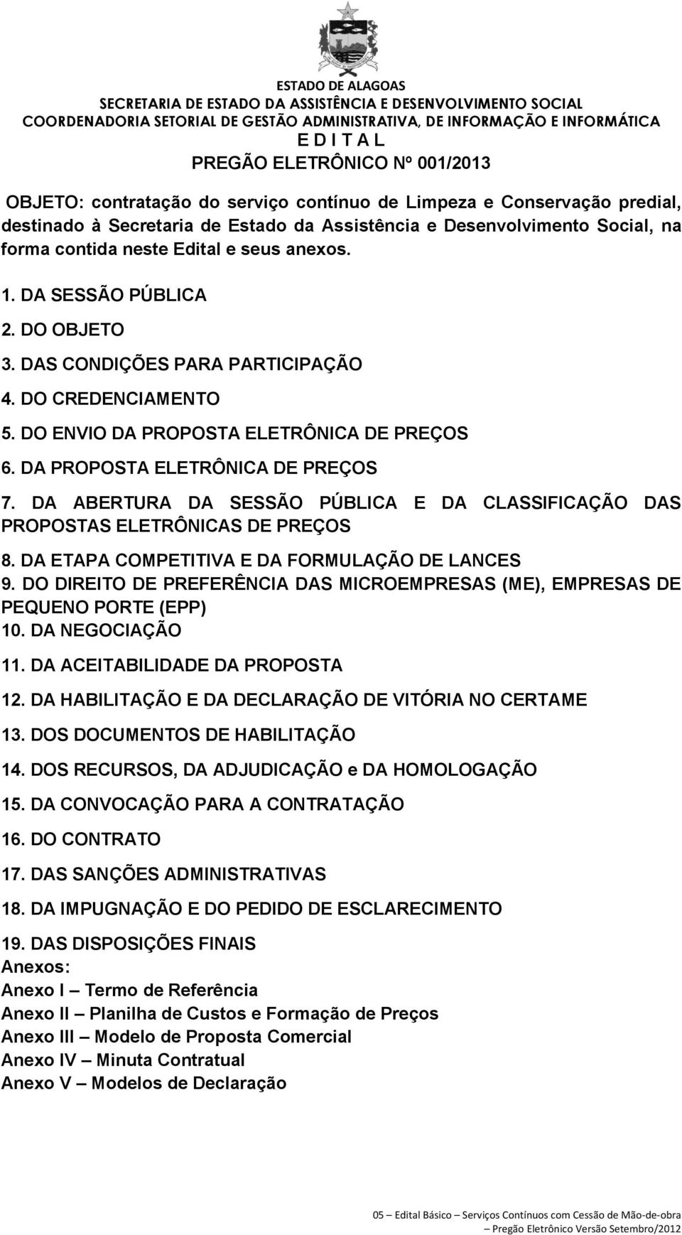 DA PROPOSTA ELETRÔNICA DE PREÇOS 7. DA ABERTURA DA SESSÃO PÚBLICA E DA CLASSIFICAÇÃO DAS PROPOSTAS ELETRÔNICAS DE PREÇOS 8. DA ETAPA COMPETITIVA E DA FORMULAÇÃO DE LANCES 9.