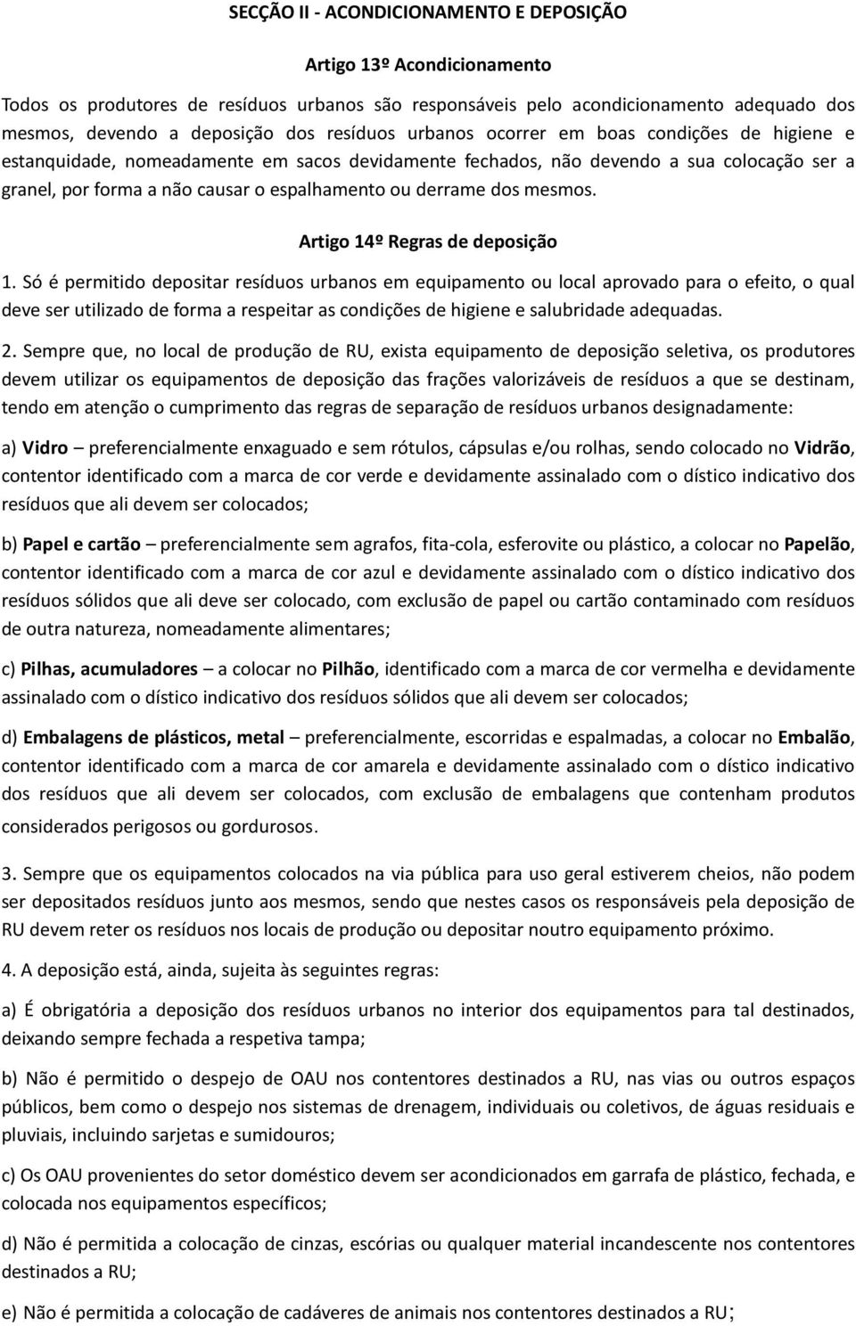 derrame dos mesmos. Artigo 14º Regras de deposição 1.