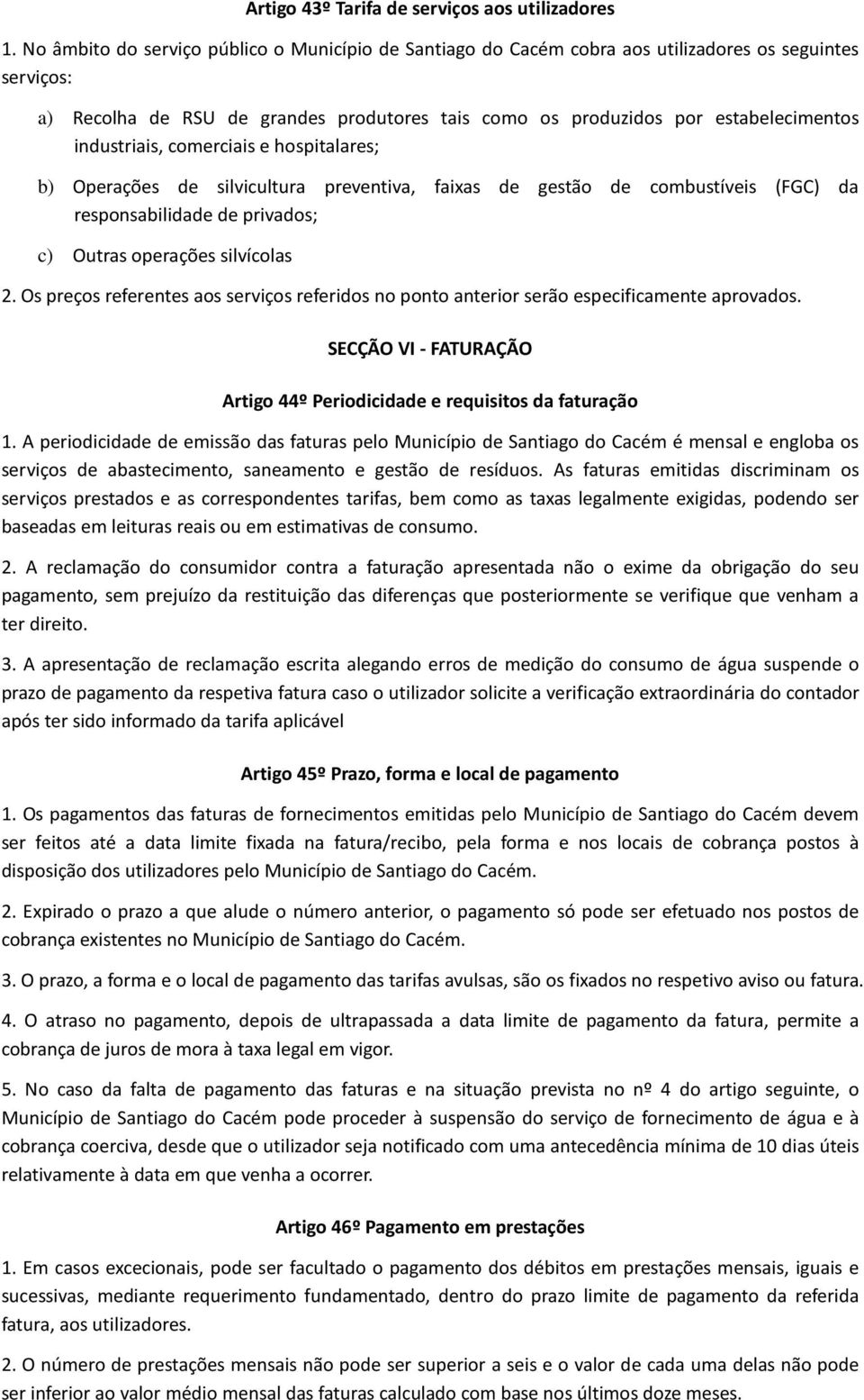 industriais, comerciais e hospitalares; b) Operações de silvicultura preventiva, faixas de gestão de combustíveis (FGC) da responsabilidade de privados; c) Outras operações silvícolas 2.