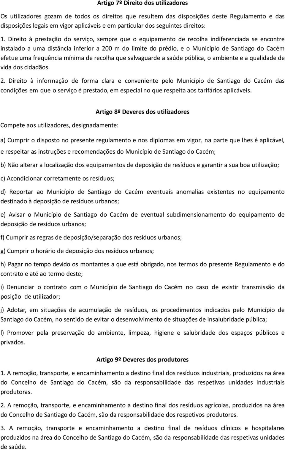 Direito à prestação do serviço, sempre que o equipamento de recolha indiferenciada se encontre instalado a uma distância inferior a 200 m do limite do prédio, e o Município de Santiago do Cacém