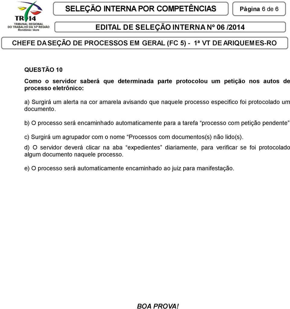 b) O processo será encaminhado automaticamente para a tarefa processo com petição pendente c) Surgirá um agrupador com o nome Processos com