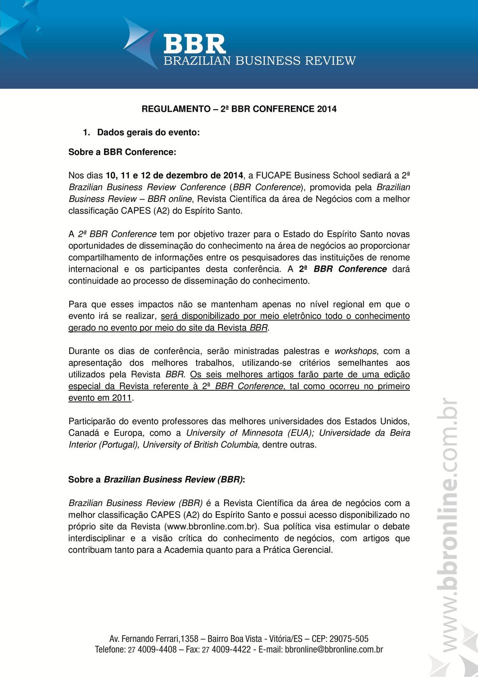 Brazilian Business Review BBR online, Revista Científica da área de Negócios com a melhor classificação CAPES (A2) do Espírito Santo.