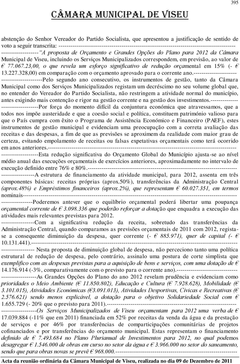 Viseu, incluindo os Serviços Municipalizados correspondem, em previsão, ao valor de 77.067.23,00, o que revela um esforço significativo de redução orçamental em 15% (- 13.227.