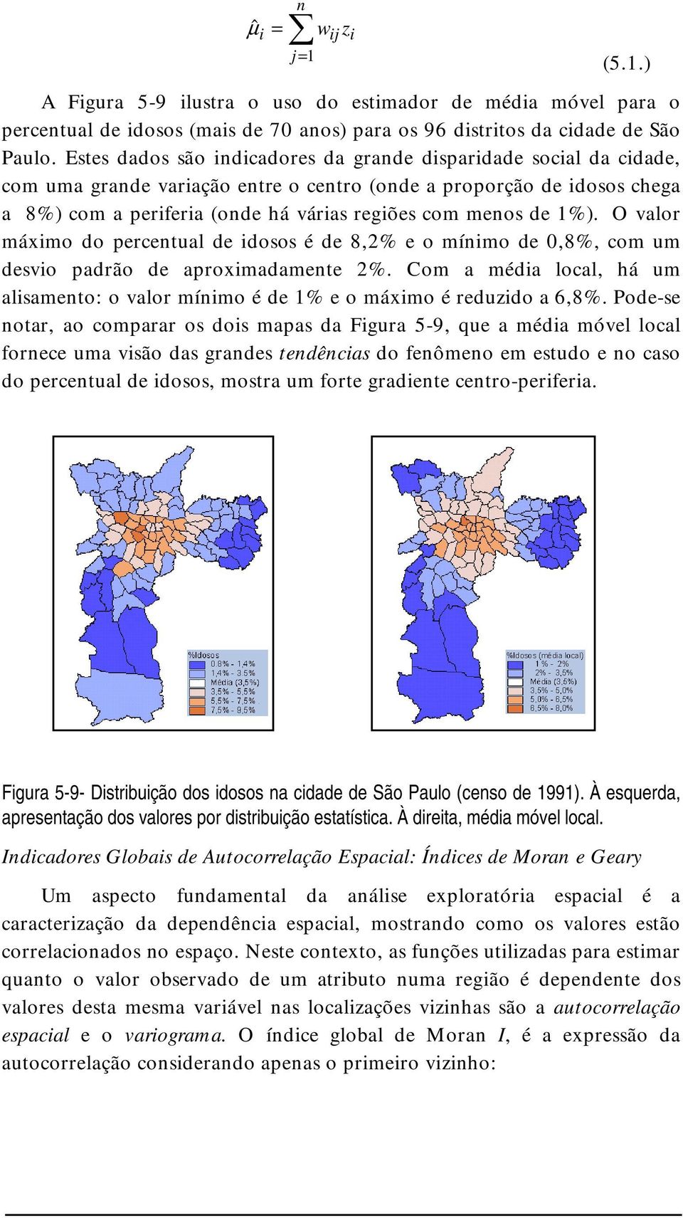 O valr máxm d percentual de dss é de 8,2% e mínm de 0,8%, cm um desv padrã de aprxmadamente 2%. Cm a méda lcal, há um alsament: valr mínm é de 1% e máxm é reduzd a 6,8%.