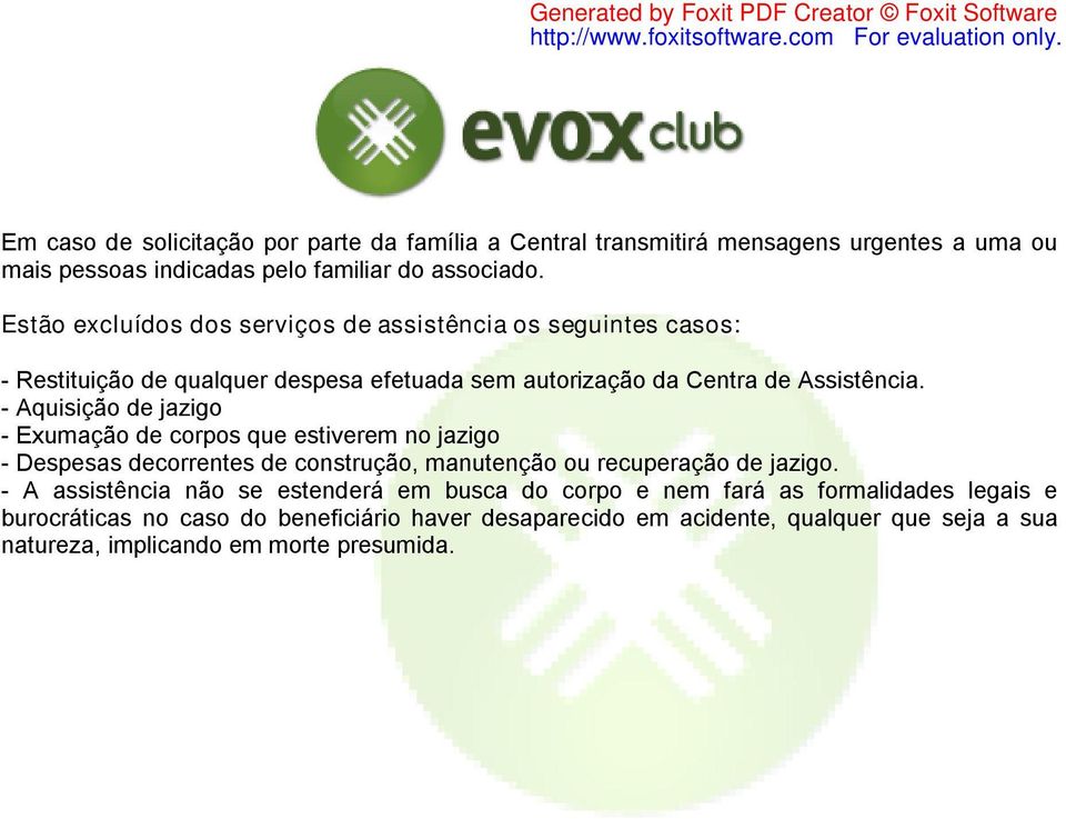 - Aquisição de jazigo - Exumação de corpos que estiverem no jazigo - Despesas decorrentes de construção, manutenção ou recuperação de jazigo.