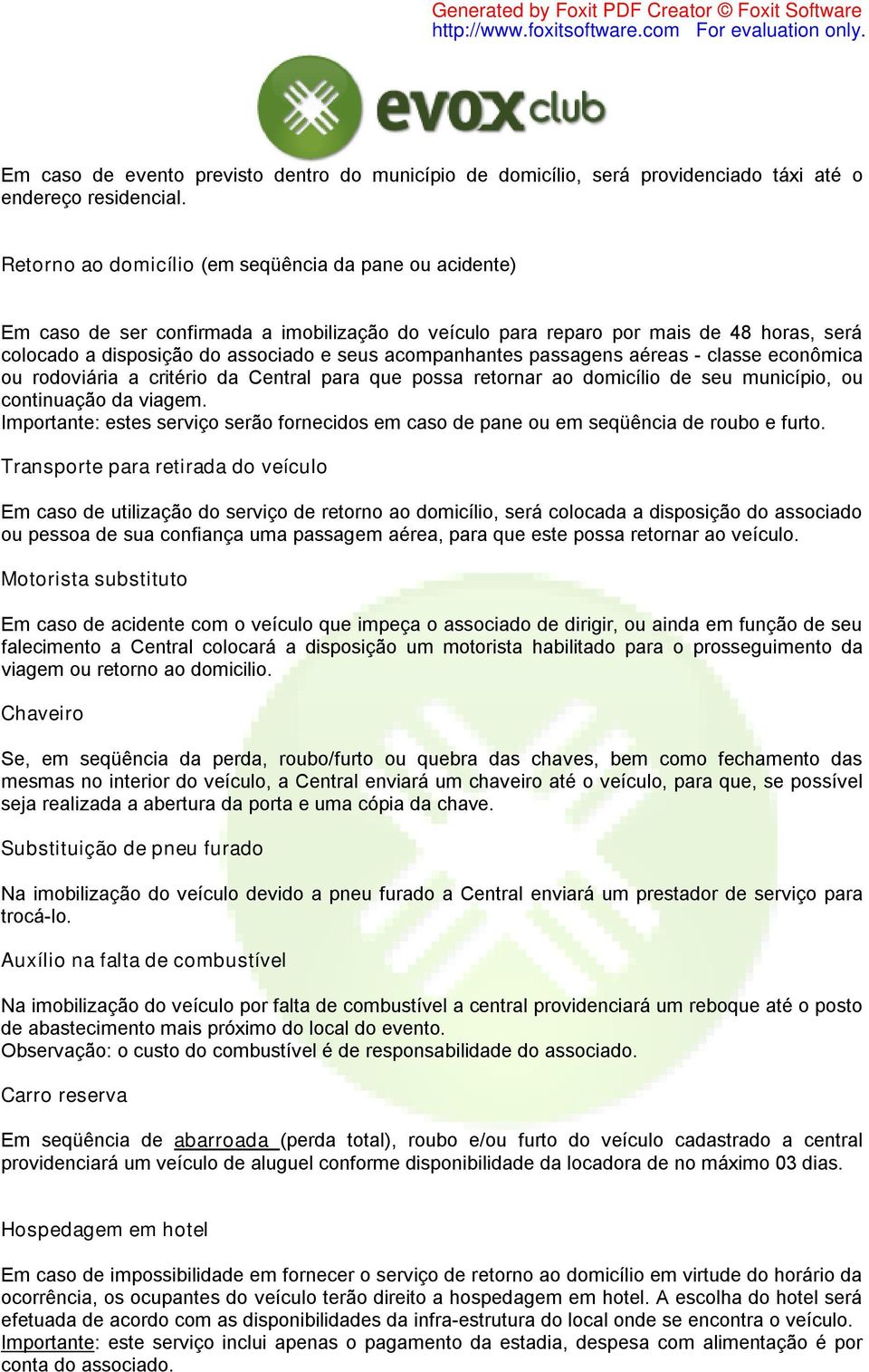 acompanhantes passagens aéreas - classe econômica ou rodoviária a critério da Central para que possa retornar ao domicílio de seu município, ou continuação da viagem.