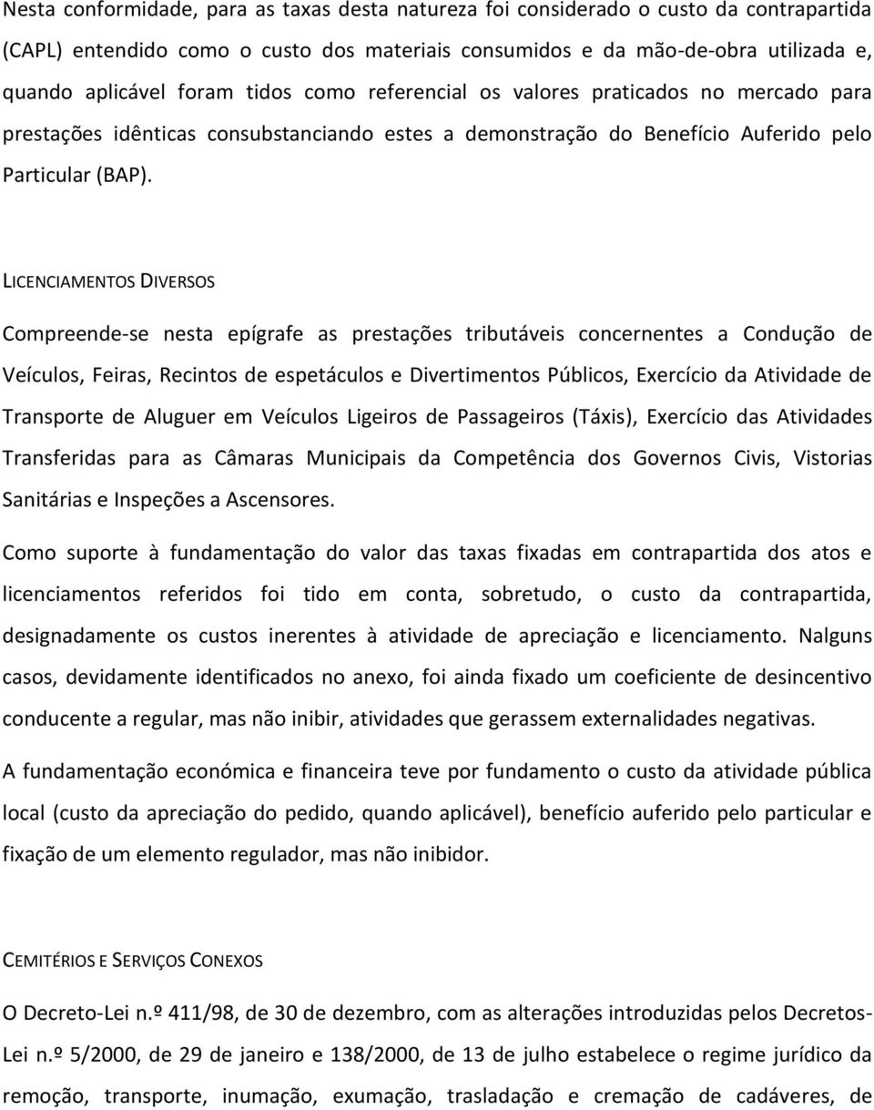 LICENCIAMENTOS DIVERSOS Compreende-se nesta epígrafe as prestações tributáveis concernentes a Condução de Veículos, Feiras, Recintos de espetáculos e Divertimentos Públicos, Exercício da Atividade de