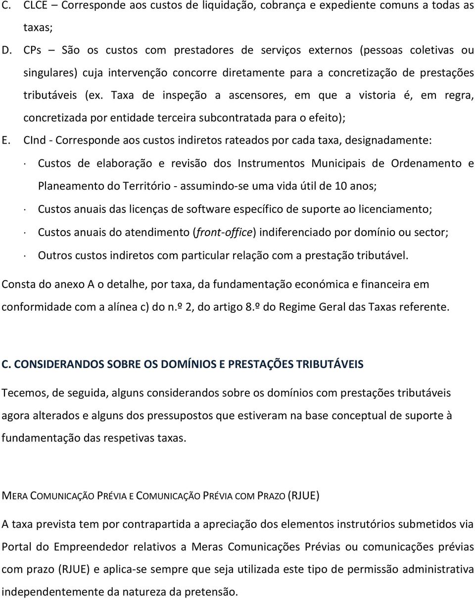 Taxa de inspeção a ascensores, em que a vistoria é, em regra, concretizada por entidade terceira subcontratada para o efeito); E.