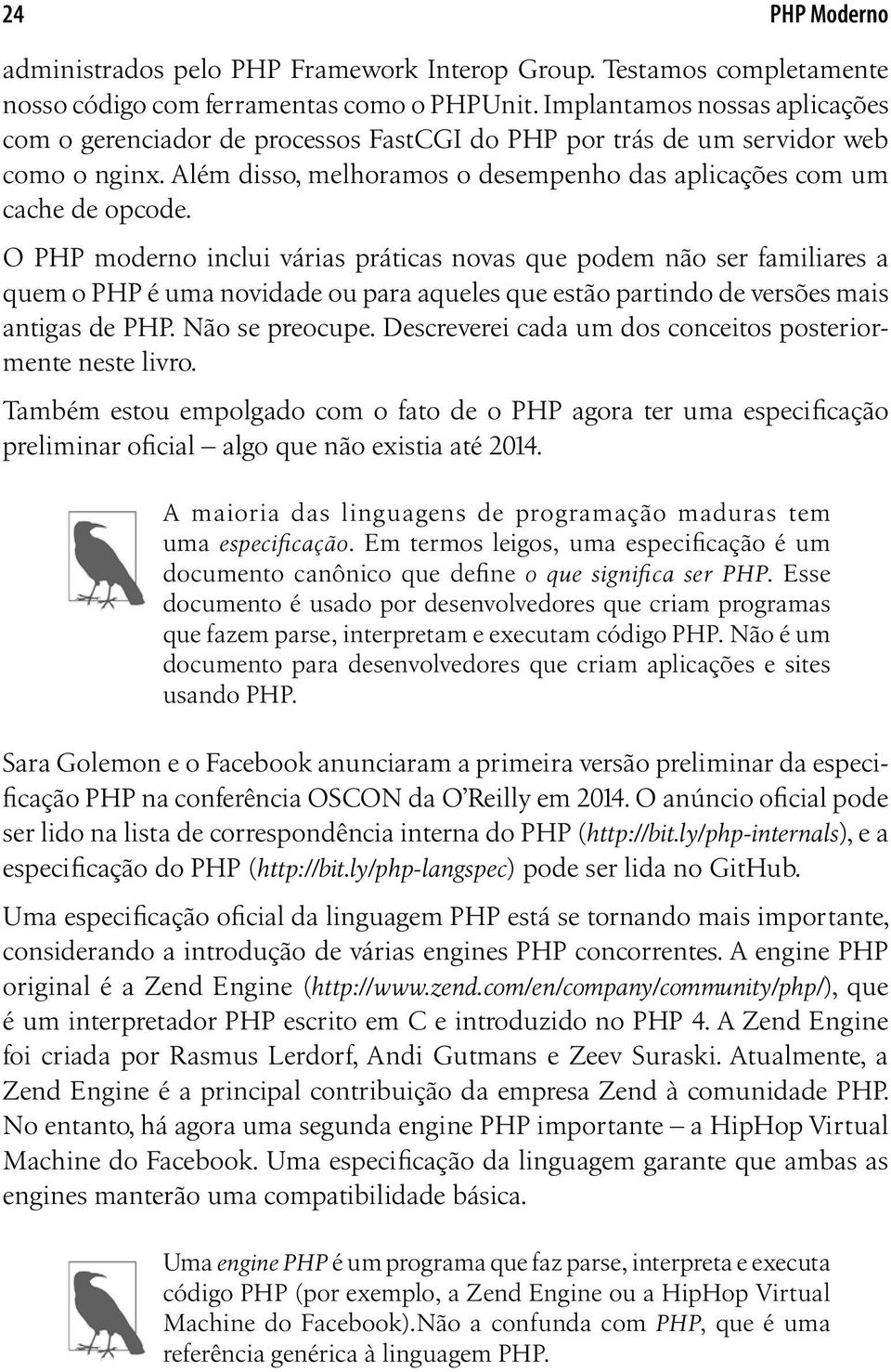 O PHP moderno inclui várias práticas novas que podem não ser familiares a quem o PHP é uma novidade ou para aqueles que estão partindo de versões mais antigas de PHP. Não se preocupe.