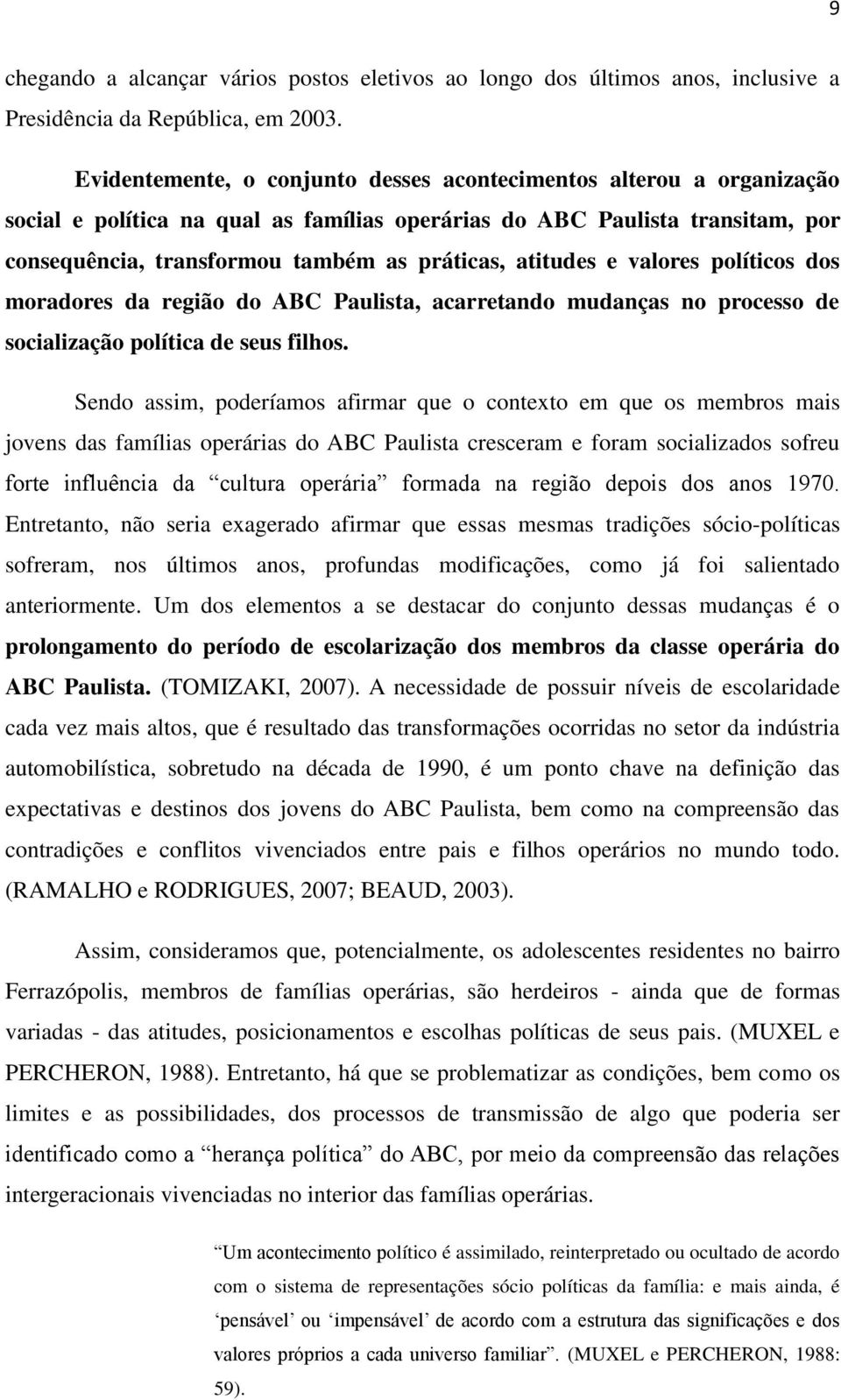 atitudes e valores políticos dos moradores da região do ABC Paulista, acarretando mudanças no processo de socialização política de seus filhos.