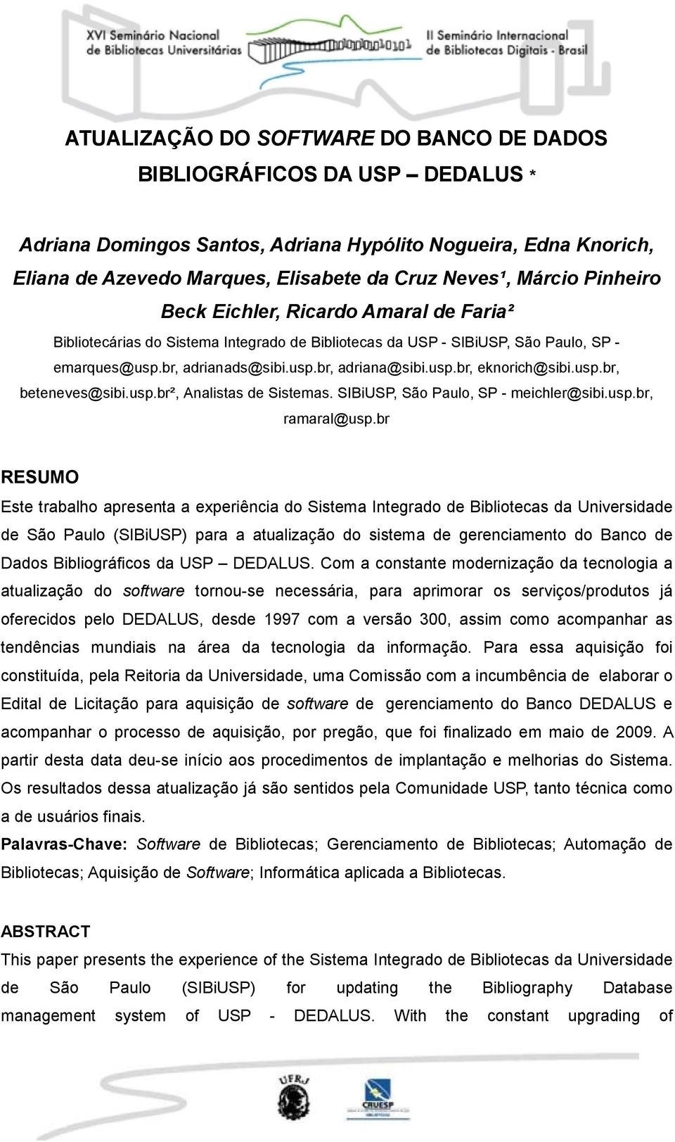 usp.br, beteneves@sibi.usp.br², Analistas de Sistemas. SIBiUSP, São Paulo, SP - meichler@sibi.usp.br, ramaral@usp.