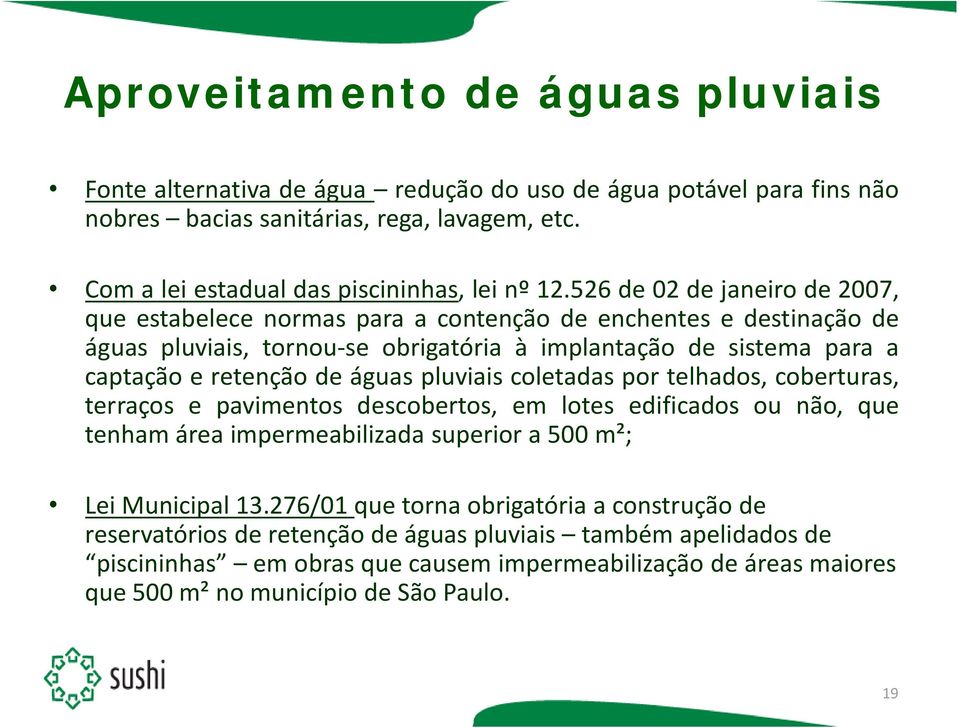 pluviais coletadas por telhados, coberturas, terraços e pavimentos descobertos, em lotes edificados ou não, que tenham área impermeabilizada superior a 500 m²; Lei Municipal 13.