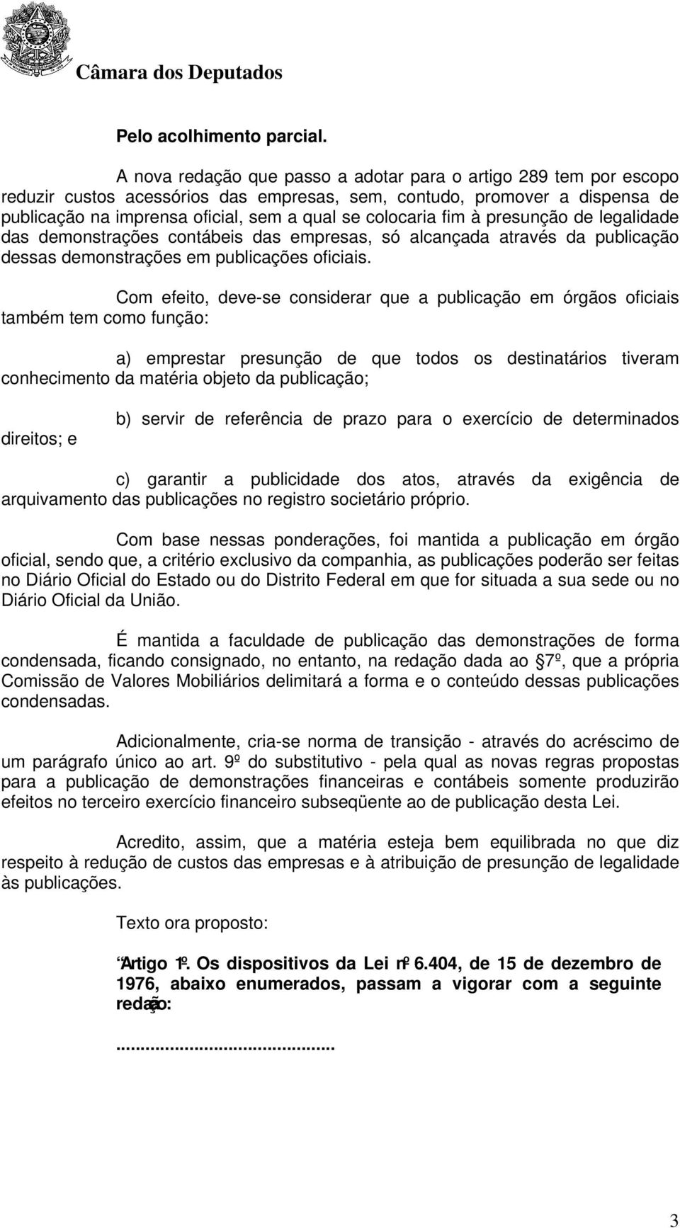 fim à presunção de legalidade das demonstrações contábeis das empresas, só alcançada através da publicação dessas demonstrações em publicações oficiais.