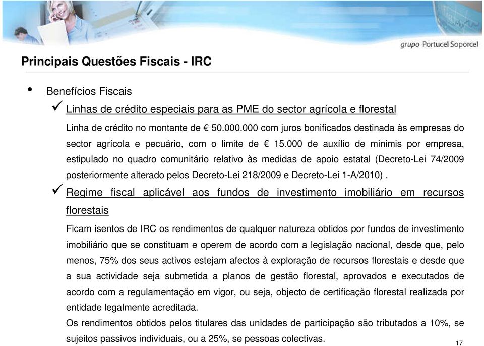 000 de auxílio de minimis por empresa, estipulado no quadro comunitário relativo às medidas de apoio estatal (Decreto-Lei 74/2009 posteriormente alterado pelos Decreto-Lei 218/2009 e Decreto-Lei