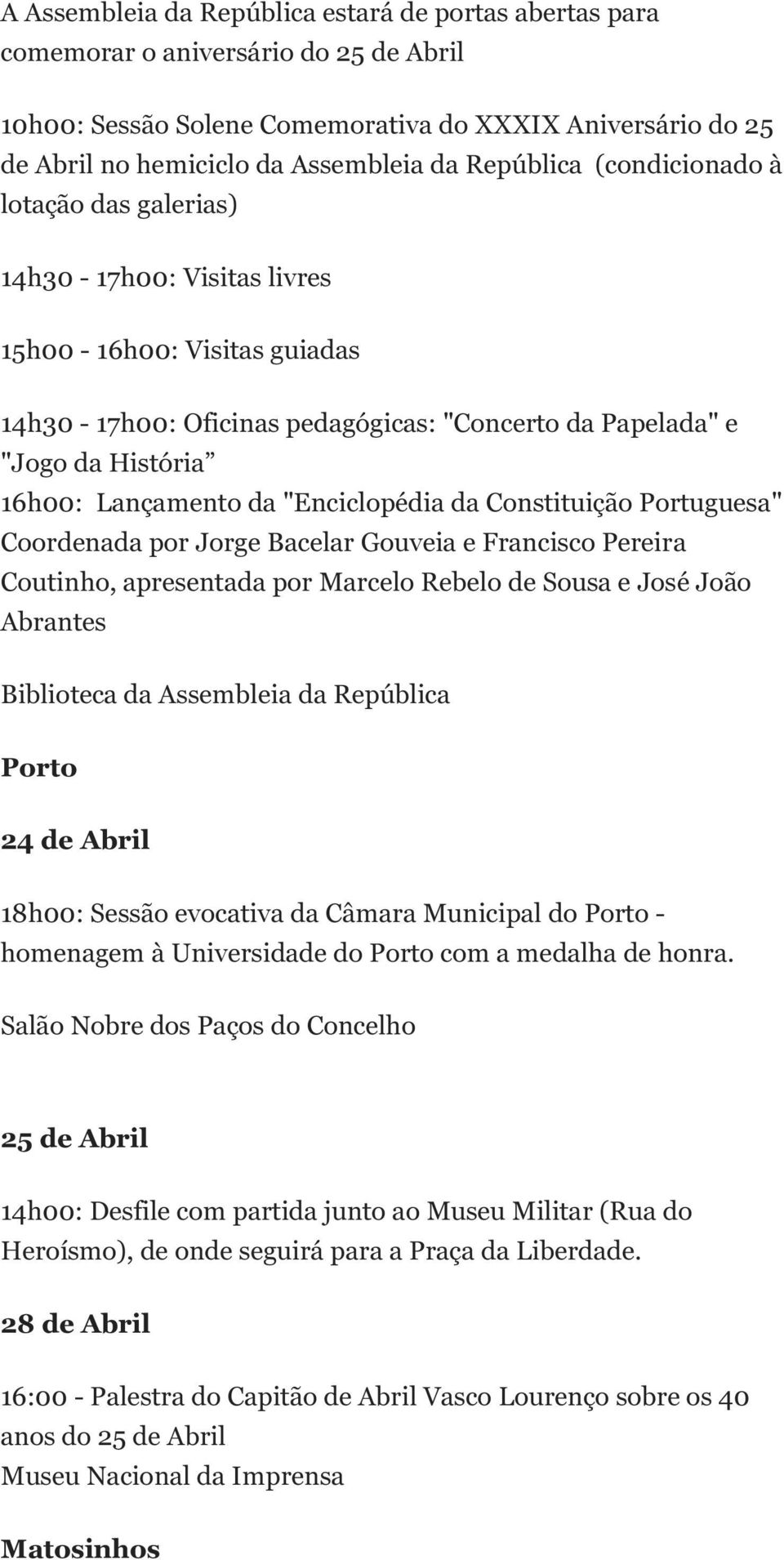 "Enciclopédia da Constituição Portuguesa" Coordenada por Jorge Bacelar Gouveia e Francisco Pereira Coutinho, apresentada por Marcelo Rebelo de Sousa e José João Abrantes Biblioteca da Assembleia da