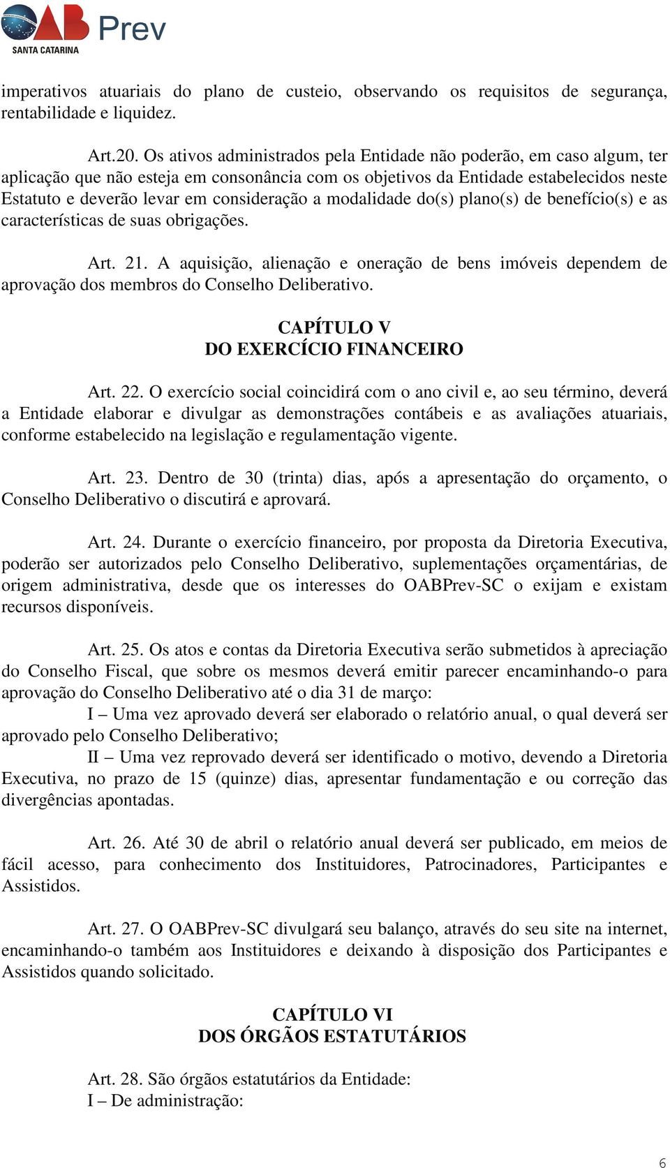 a modalidade do(s) plano(s) de benefício(s) e as características de suas obrigações. Art. 21.